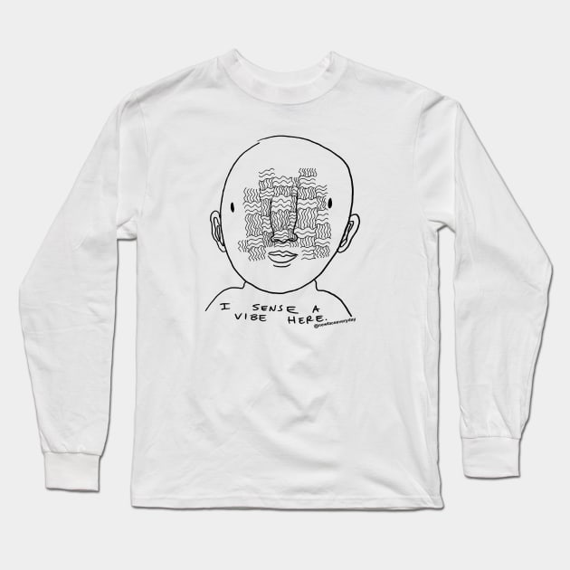 I sense a vibe Long Sleeve T-Shirt by New Face Every Day